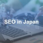 SEO in Japan -SEO Strategy for U.S. Companies Entering Japan