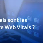 Quels sont les Core Web Vitals ? Impact sur le SEO et méthodes d&rsquo;amélioration