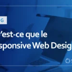Qu&rsquo;est-ce que le Responsive Web Design ? Pourquoi est-il important pour le SEO et comment l&rsquo;implémenter ?