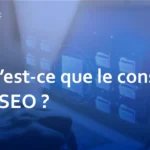 Qu&rsquo;est-ce que le conseil en SEO ? Explication des fonctions du poste et comment choisir une entreprise de SEO